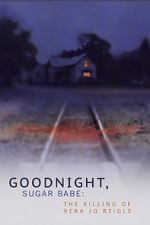 Watch Goodnight, Sugar Babe: The Killing of Vera Jo Reigle Gomovies123