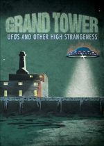 Watch Grand Tower: UFOs and Other High Strangeness Gomovies123