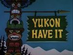 Watch Yukon Have It Gomovies123