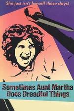 Watch Sometimes Aunt Martha Does Dreadful Things Gomovies123
