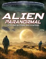 Watch Alien Paranormal: UFOs and Bizarre Encounters Gomovies123