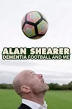 Watch Alan Shearer: Dementia, Football & Me Gomovies123