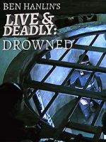 Watch Ben Hanlin\'s Live & Deadly: Drowned Gomovies123