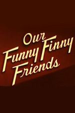 Watch Our Funny Finny Friends Gomovies123