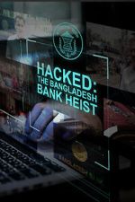 Watch Hacked: The Bangladesh Bank Heist Gomovies123