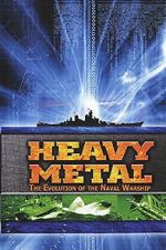Watch Heavy Metal: The Evolution of the Naval Warship Gomovies123
