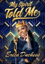 Watch Erica Duchess: My Spirit Told Me Gomovies123