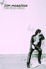 Watch Jim Morrison: The Wild Child Gomovies123