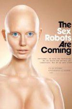 Watch The Sex Robots Are Coming! Gomovies123