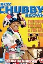 Watch Roy Chubby Brown: The Good, The Bad And The Fat Bastard Gomovies123