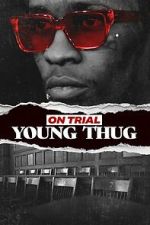 Watch On Trial: Young Thug Gomovies123