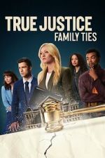 Watch True Justice: Family Ties Gomovies123