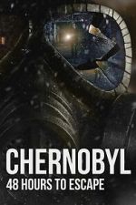 Watch Chernobyl: 48 Hours To Escape Gomovies123