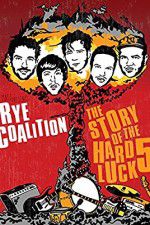 Watch Rye Coalition: The Story of the Hard Luck 5 Gomovies123