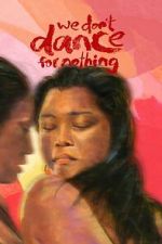 Watch We Don\'t Dance for Nothing Gomovies123