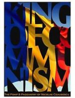 Watch The King of Communism: The Pomp & Pageantry of Nicolae Ceausescu Gomovies123