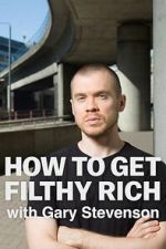 Watch How to Get Filthy Rich with Gary Stevenson Gomovies123