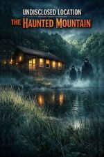 Watch Undisclosed Location: The Haunted Mountain Gomovies123