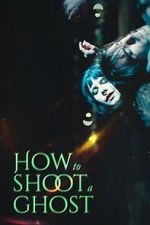 Watch How to Shoot a Ghost Gomovies123