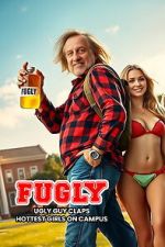 Watch FUGLY: Ugly Guy Claps Hottest Girls on Campus Gomovies123