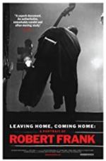 Watch Leaving Home, Coming Home: A Portrait of Robert Frank Gomovies123