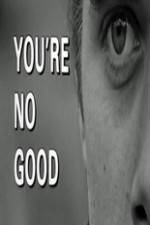 Watch Youre No Good Gomovies123