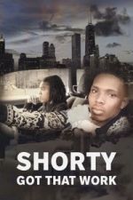 Watch Shorty Got That Work Gomovies123