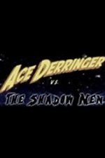 Watch Ace Derringer vs. the Shadow Men Gomovies123