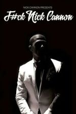 Watch F#Ck Nick Cannon Gomovies123