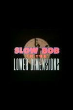 Watch Slow Bob in the Lower Dimensions Gomovies123