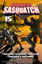 Watch Searching for Sasquatch 15: Chasing Legends Through Oregon\'s Inferno Gomovies123