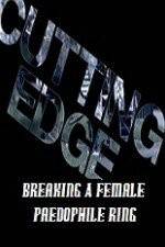 Watch Cutting Edge Breaking A Female Paedophile Ring Gomovies123