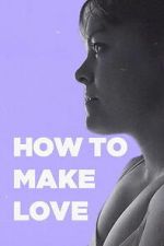Watch How to Make Love Gomovies123