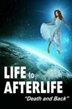 Watch Life to Afterlife: Death and Back Gomovies123