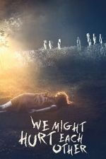 Watch We Might Hurt Each Other Gomovies123