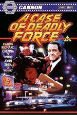 Watch A Case of Deadly Force Gomovies123