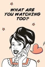 Watch What Are You Watching Too? Gomovies123