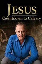 Watch Jesus: Countdown to Calvary Gomovies123