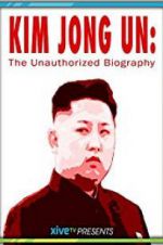 Watch Kim Jong Un: The Unauthorized Biography Gomovies123