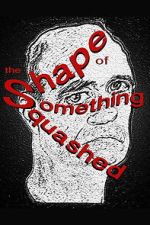 Watch The Shape of Something Squashed Gomovies123