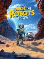 Watch Where the Robots Grow Gomovies123