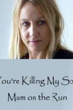 Watch You're Killing My Son - The Mum Who Went on the Run Gomovies123
