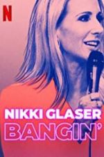 Watch Nikki Glaser: Bangin\' Gomovies123