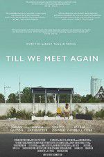 Watch Till We Meet Again Gomovies123