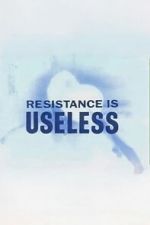 Watch Resistance is Useless Gomovies123
