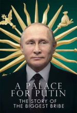 Watch Putin\'s Palace: History of World\'s Largest Bribe Gomovies123