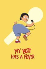 Watch My Butt Has a Fever Gomovies123