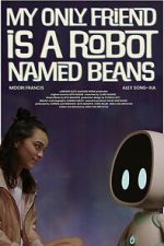 Watch My Only Friend Is a Robot Named Beans Gomovies123