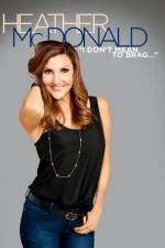 Watch Heather McDonald: I Don't Mean to Brag Gomovies123