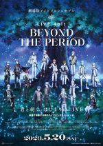 Watch IDOLiSH7 Movie: LIVE 4bit - BEYOND THE PERiOD Gomovies123